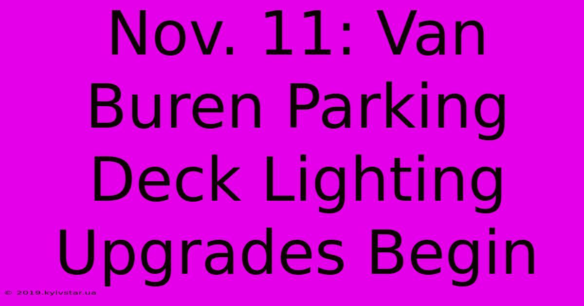 Nov. 11: Van Buren Parking Deck Lighting Upgrades Begin 