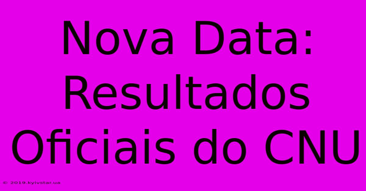 Nova Data: Resultados Oficiais Do CNU