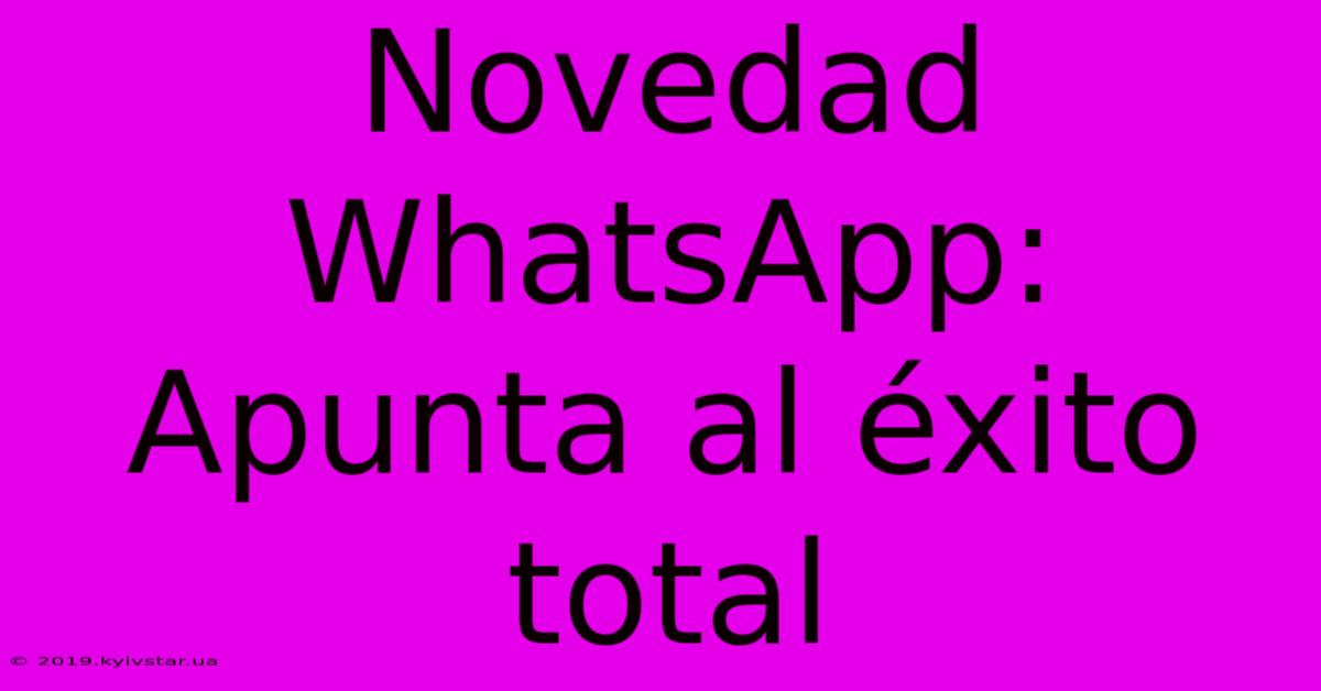 Novedad WhatsApp:  Apunta Al Éxito Total