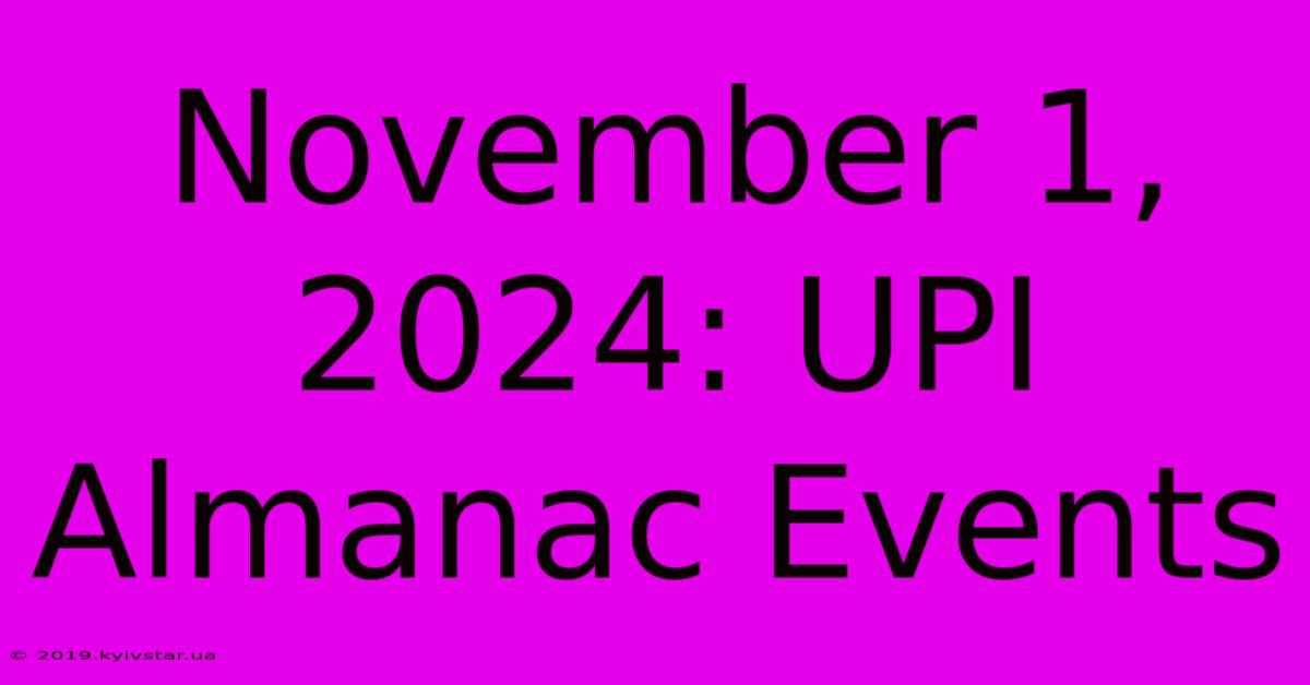 November 1, 2024: UPI Almanac Events