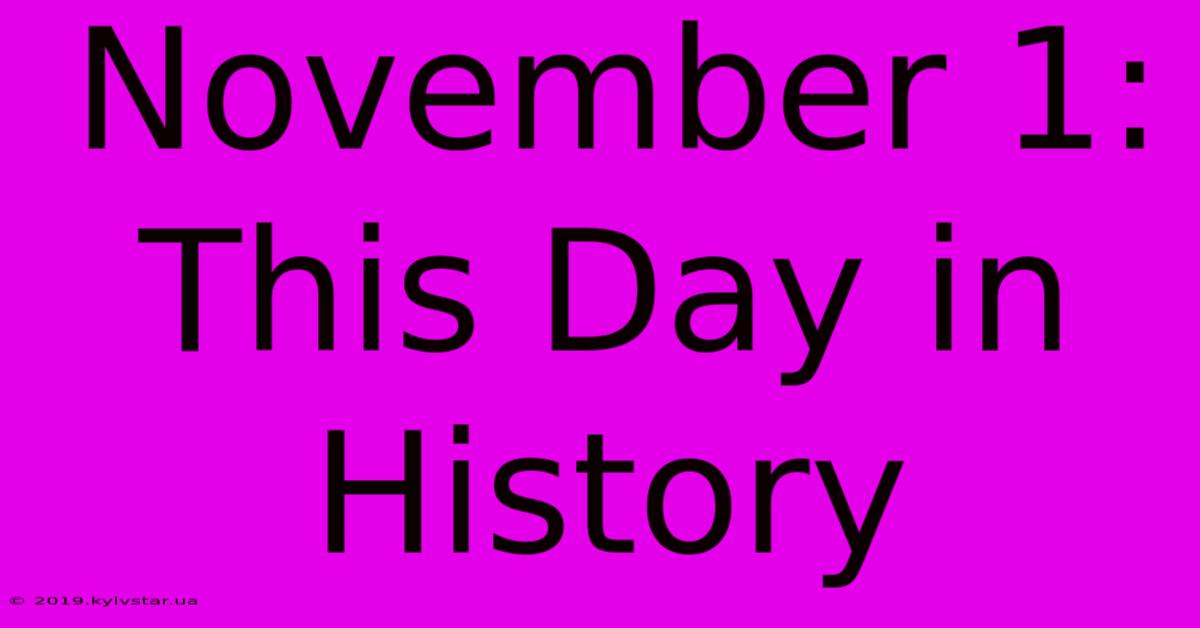 November 1: This Day In History