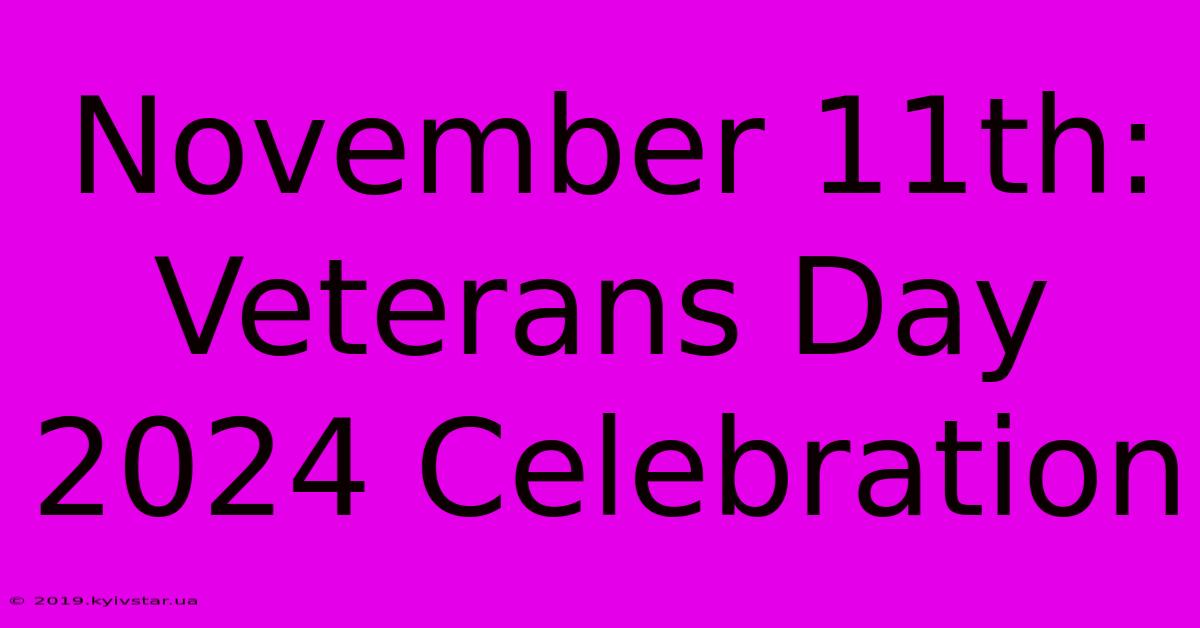 November 11th: Veterans Day 2024 Celebration 