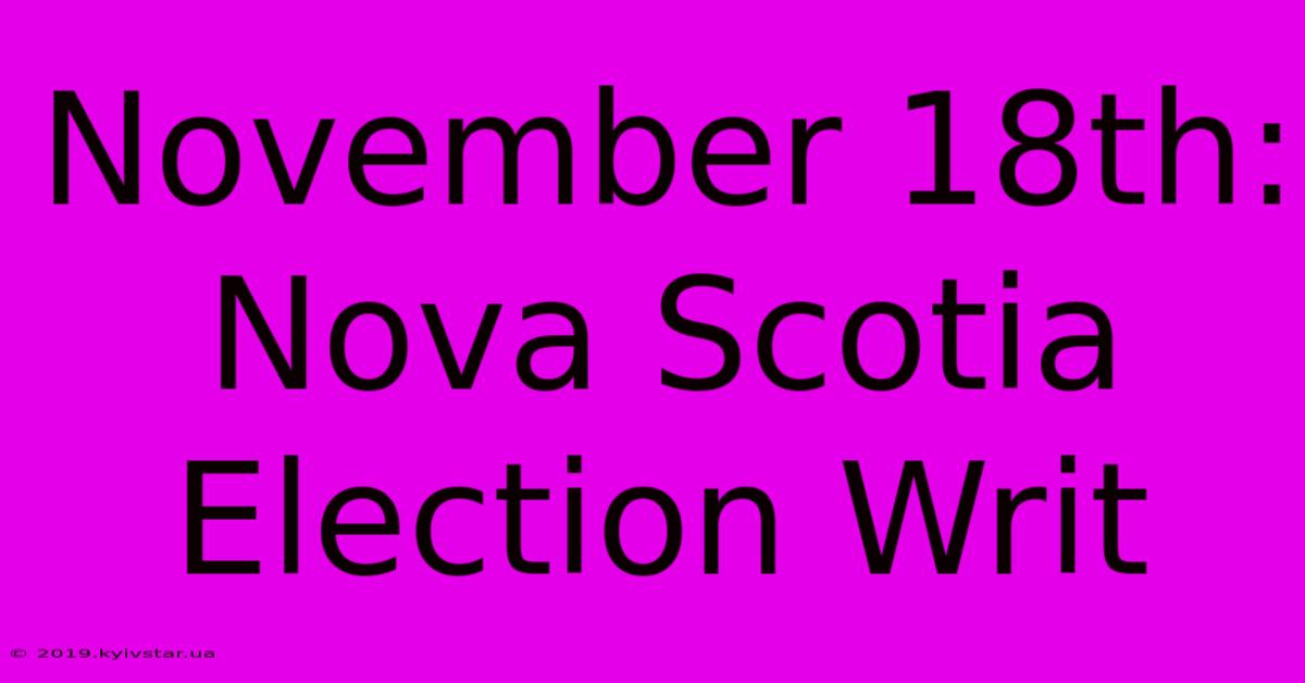 November 18th: Nova Scotia Election Writ