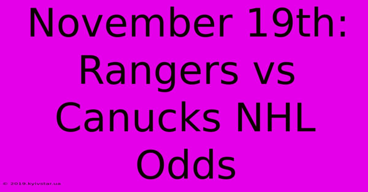 November 19th: Rangers Vs Canucks NHL Odds