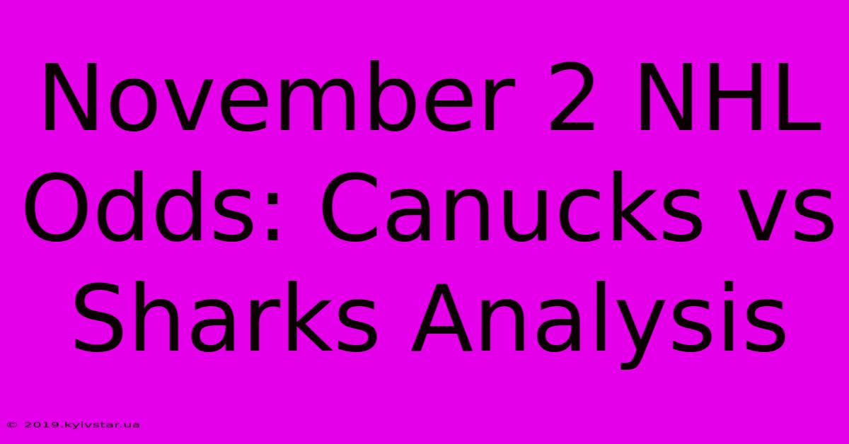 November 2 NHL Odds: Canucks Vs Sharks Analysis