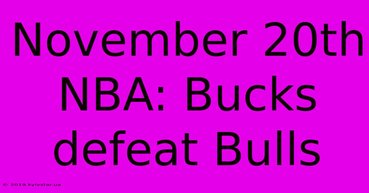 November 20th NBA: Bucks Defeat Bulls