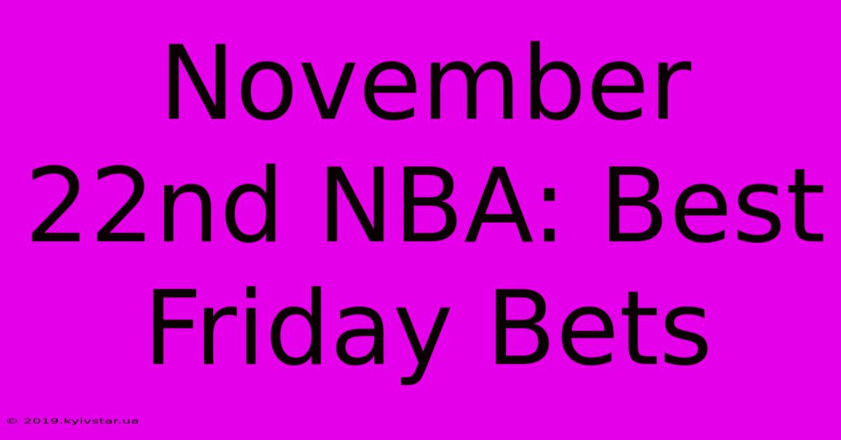 November 22nd NBA: Best Friday Bets