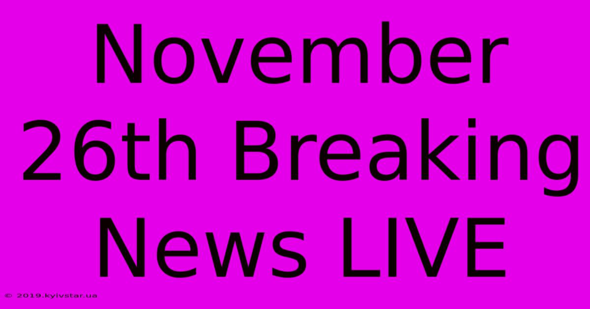 November 26th Breaking News LIVE