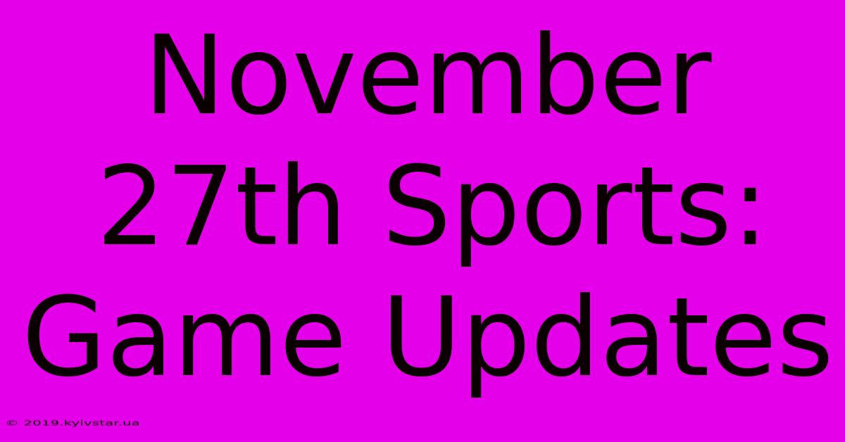 November 27th Sports: Game Updates