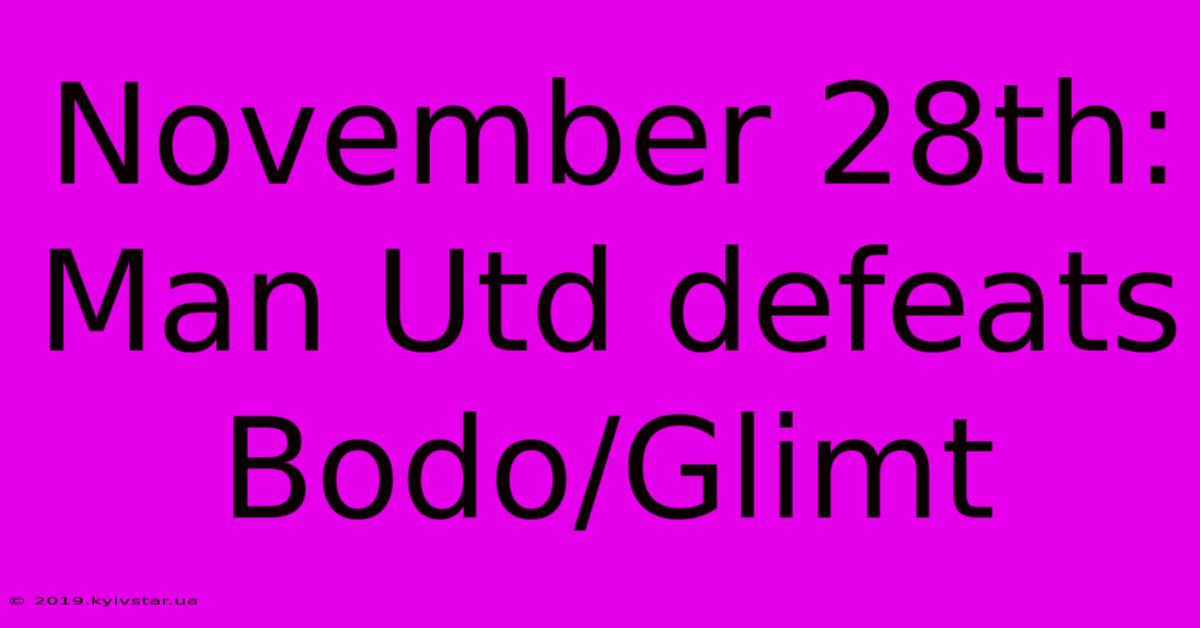 November 28th: Man Utd Defeats Bodo/Glimt