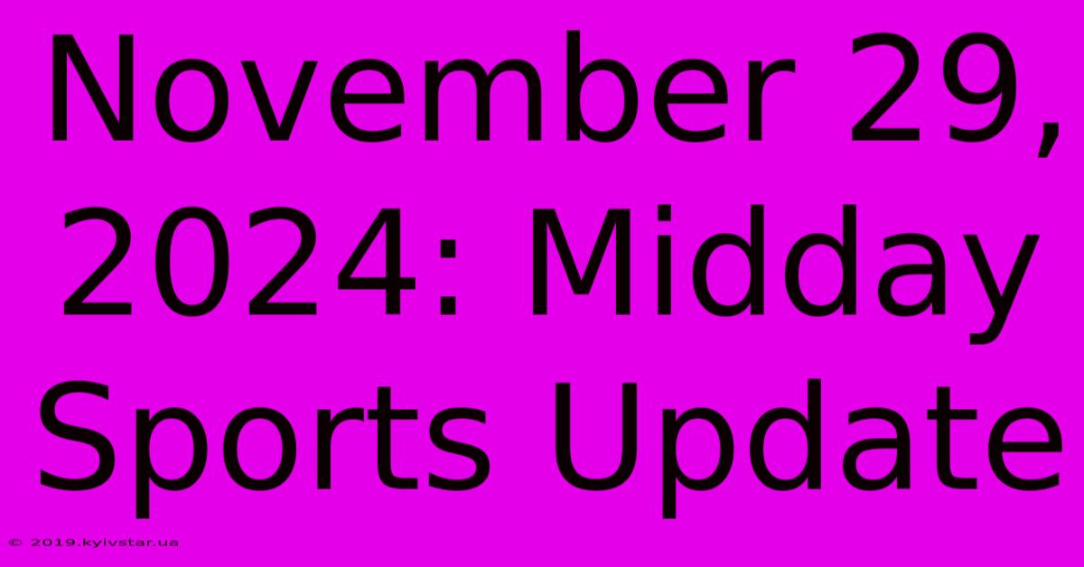 November 29, 2024: Midday Sports Update