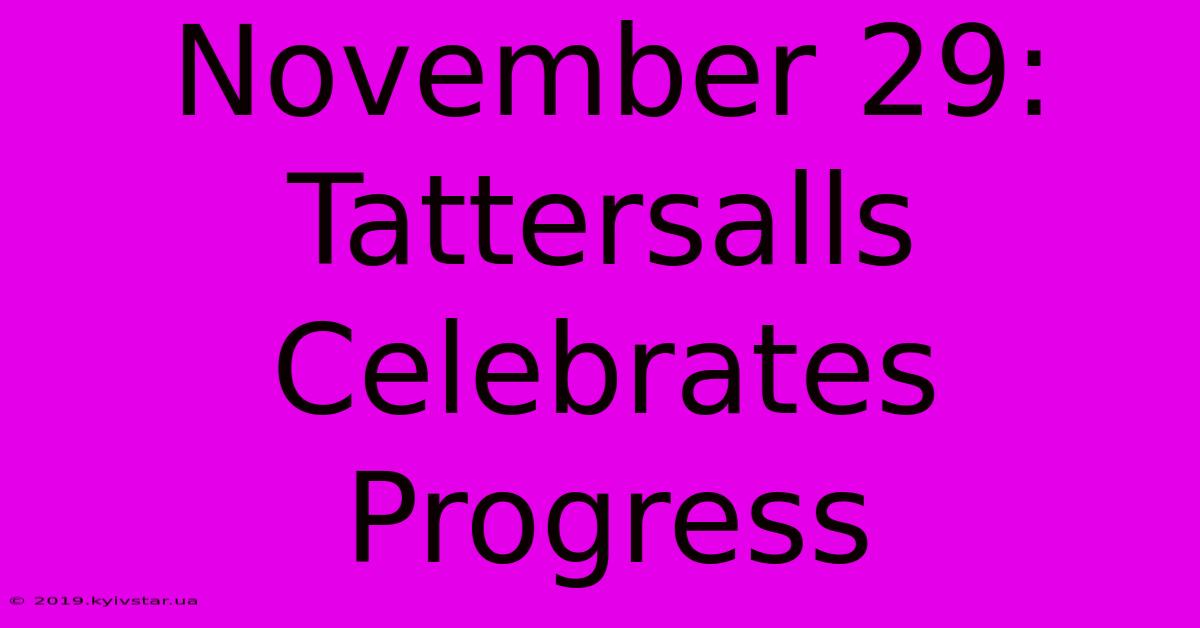 November 29: Tattersalls Celebrates Progress