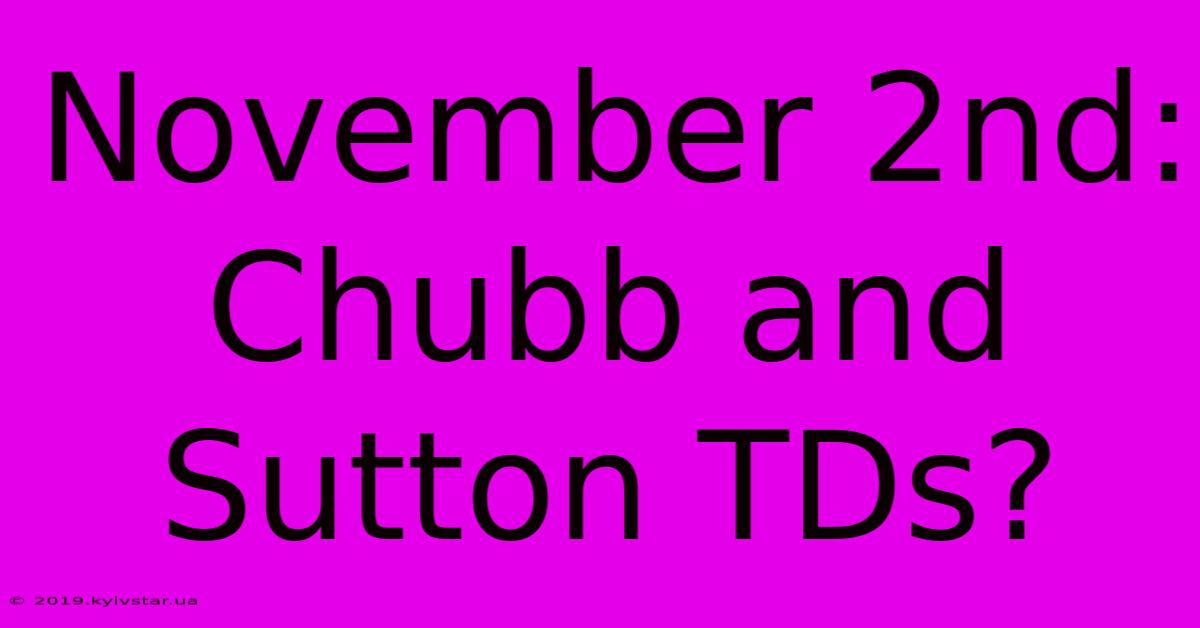 November 2nd: Chubb And Sutton TDs?