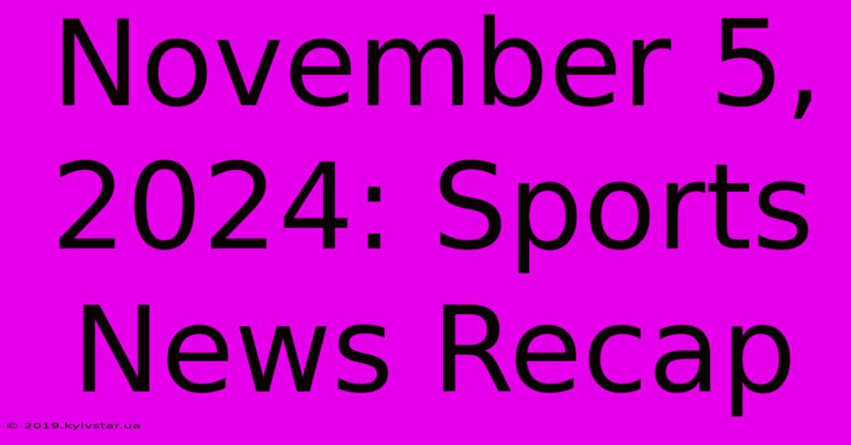 November 5, 2024: Sports News Recap