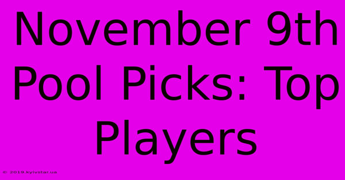 November 9th Pool Picks: Top Players