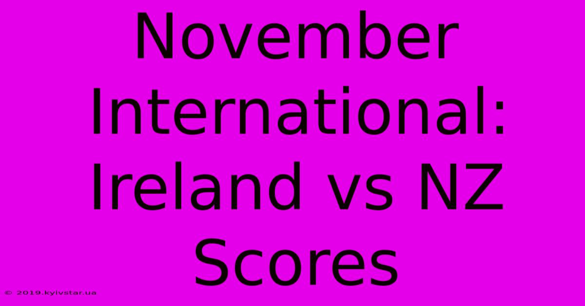 November International: Ireland Vs NZ Scores