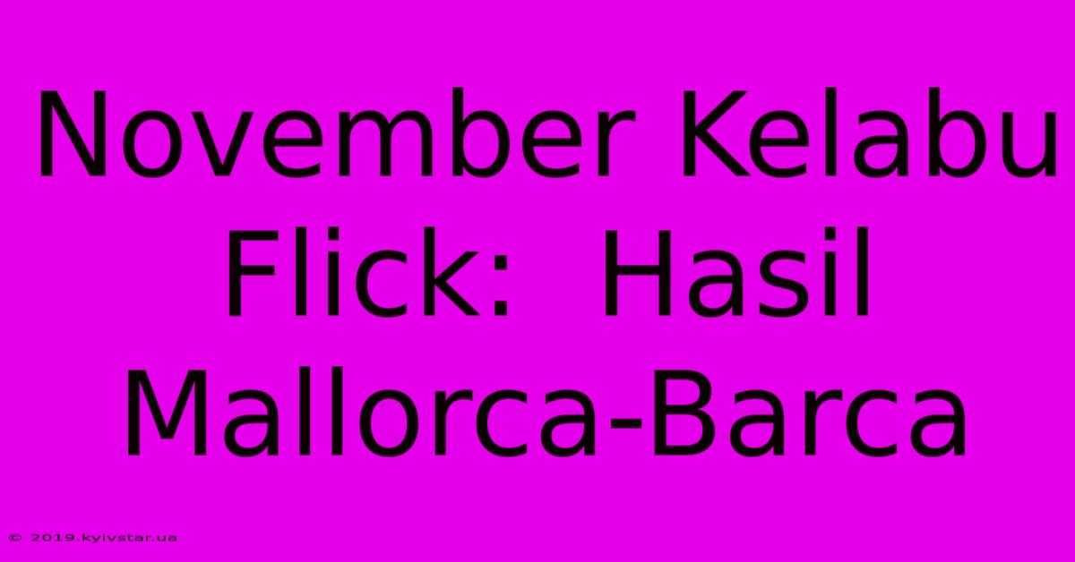 November Kelabu Flick:  Hasil Mallorca-Barca