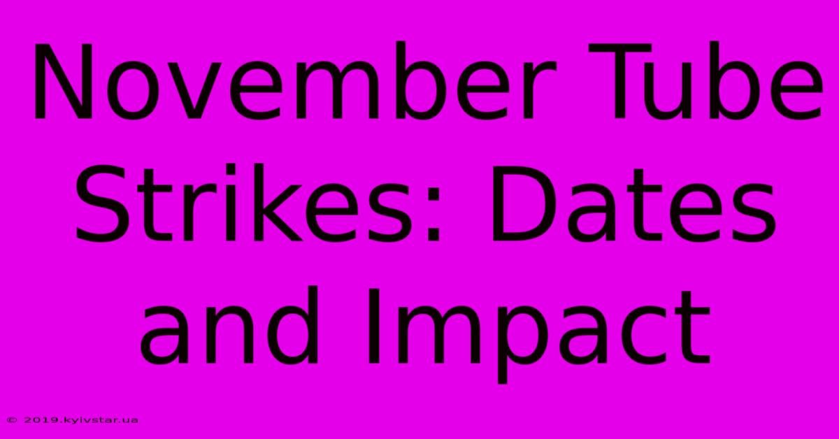 November Tube Strikes: Dates And Impact 