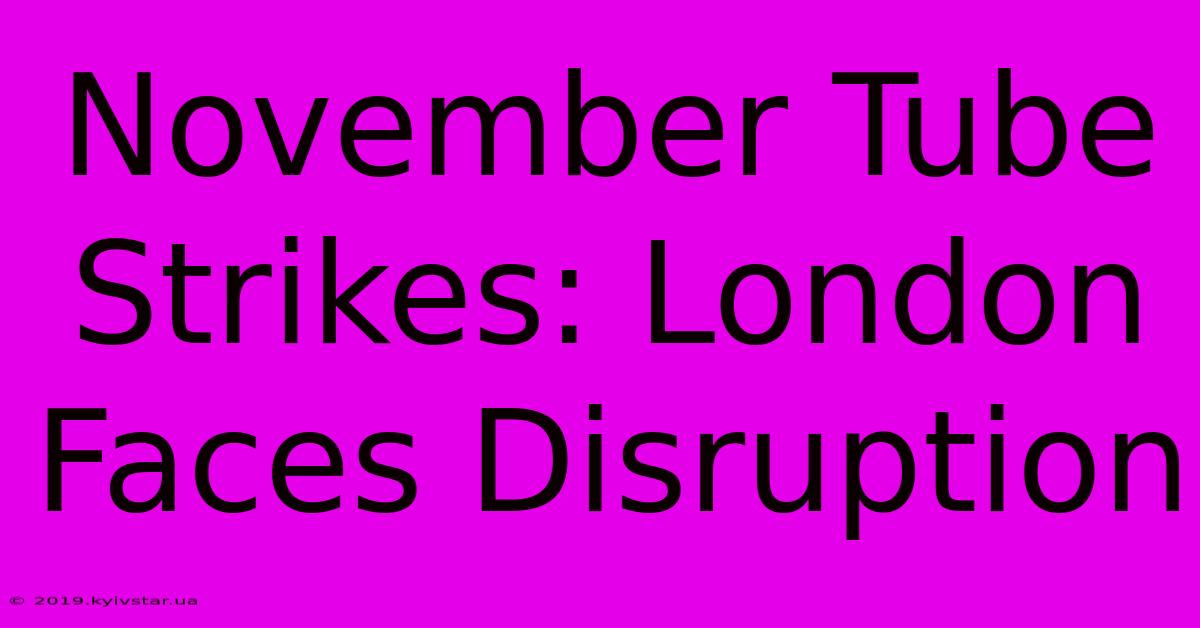 November Tube Strikes: London Faces Disruption