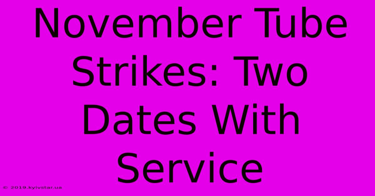 November Tube Strikes: Two Dates With Service