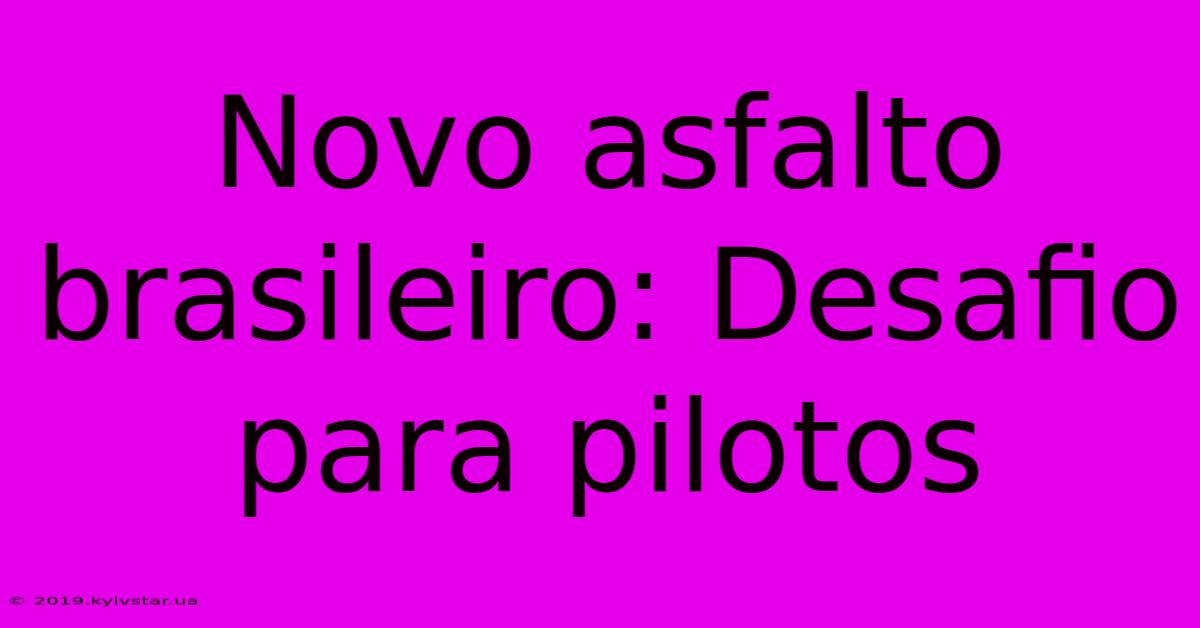 Novo Asfalto Brasileiro: Desafio Para Pilotos