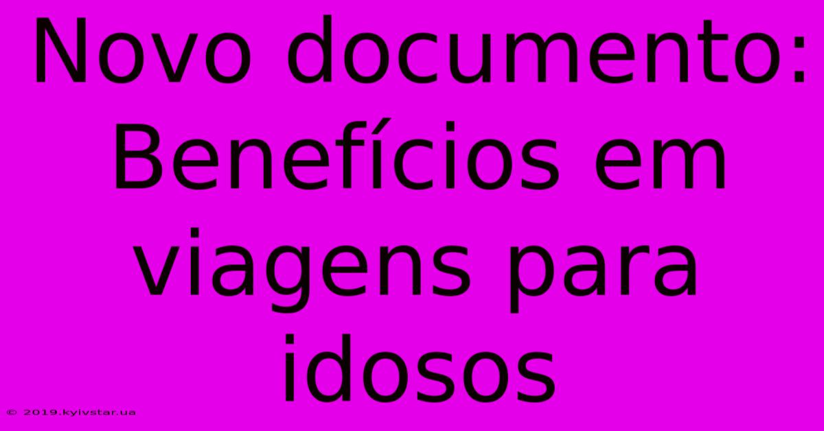 Novo Documento: Benefícios Em Viagens Para Idosos