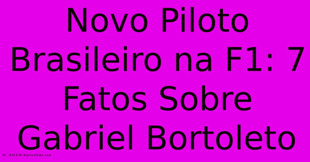 Novo Piloto Brasileiro Na F1: 7 Fatos Sobre Gabriel Bortoleto