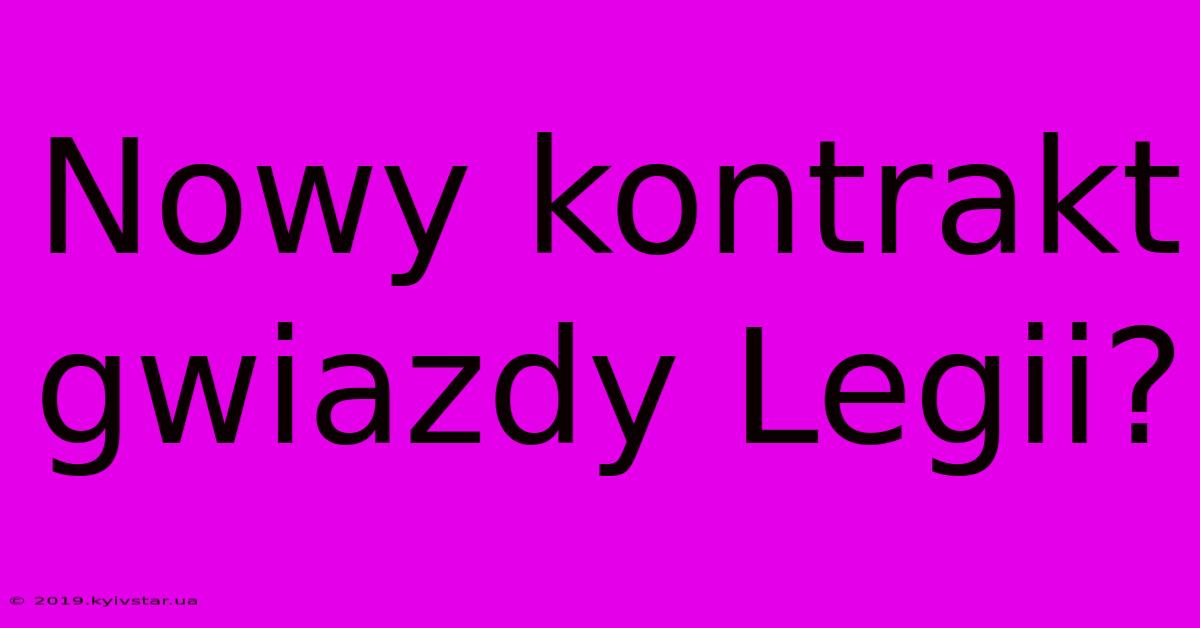 Nowy Kontrakt Gwiazdy Legii?