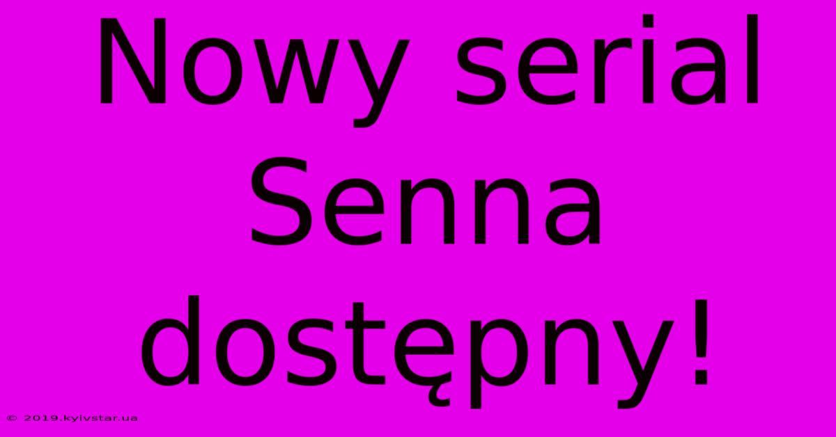 Nowy Serial Senna Dostępny!