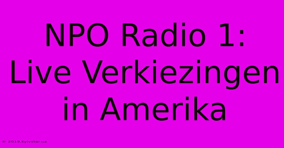 NPO Radio 1: Live Verkiezingen In Amerika 