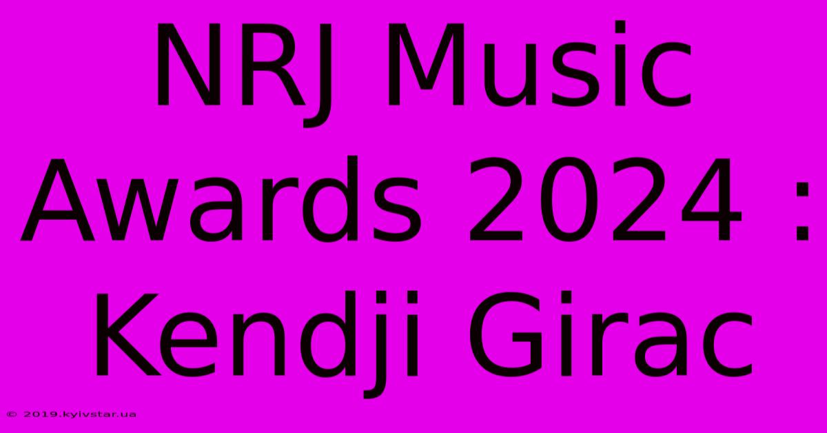 NRJ Music Awards 2024 : Kendji Girac 