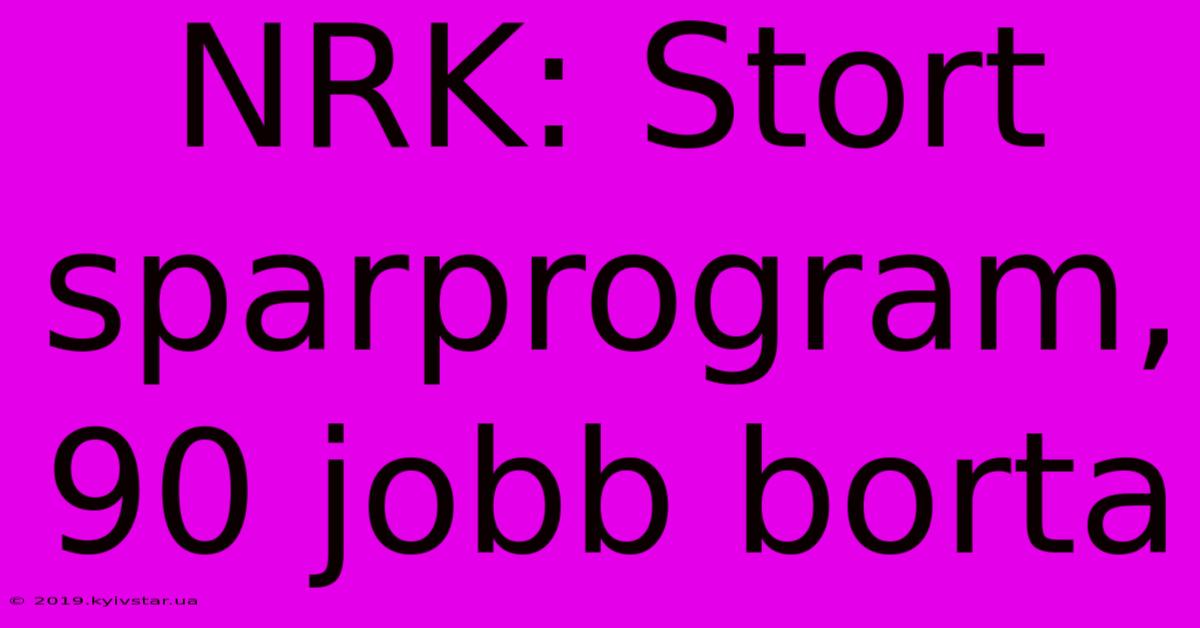 NRK: Stort Sparprogram, 90 Jobb Borta