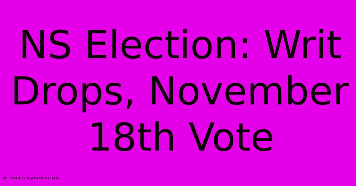 NS Election: Writ Drops, November 18th Vote