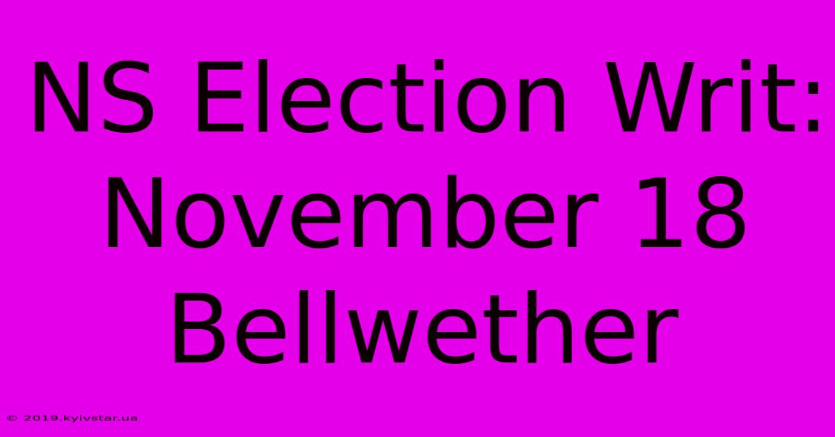 NS Election Writ: November 18 Bellwether