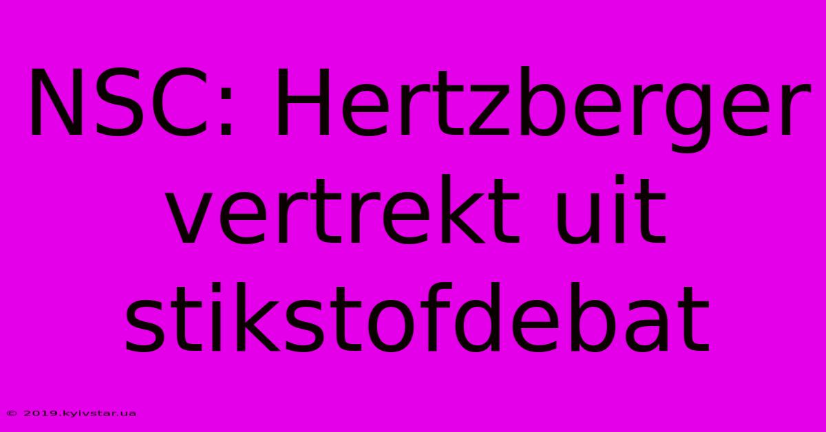 NSC: Hertzberger Vertrekt Uit Stikstofdebat