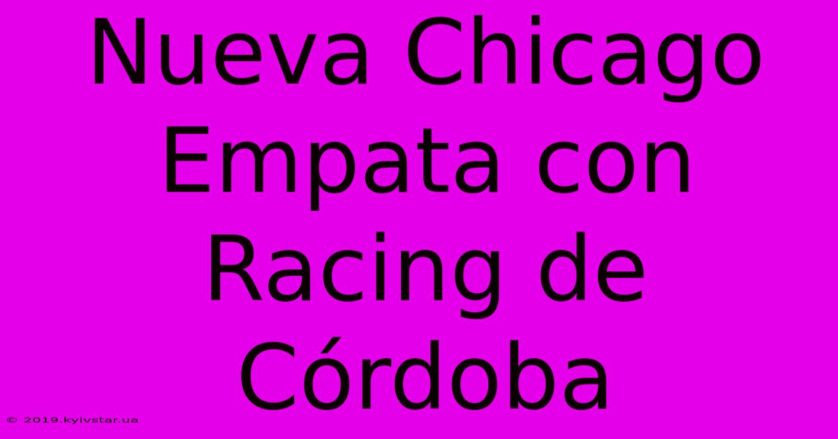 Nueva Chicago Empata Con Racing De Córdoba