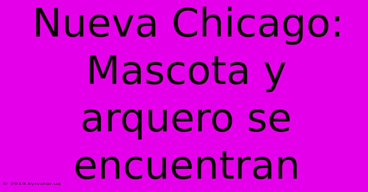 Nueva Chicago: Mascota Y Arquero Se Encuentran