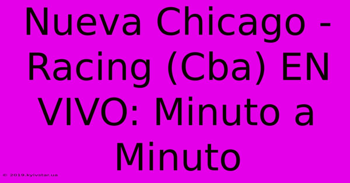 Nueva Chicago - Racing (Cba) EN VIVO: Minuto A Minuto