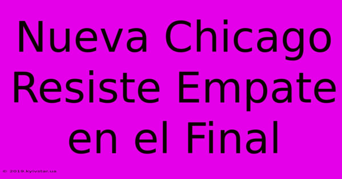 Nueva Chicago Resiste Empate En El Final