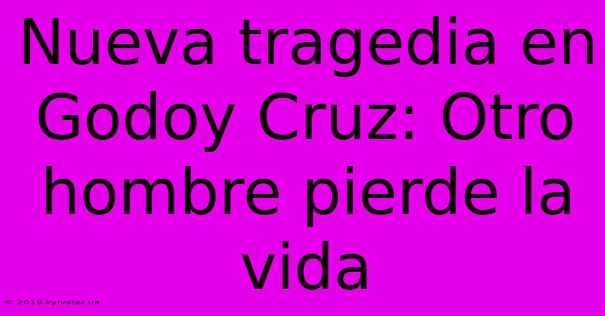 Nueva Tragedia En Godoy Cruz: Otro Hombre Pierde La Vida