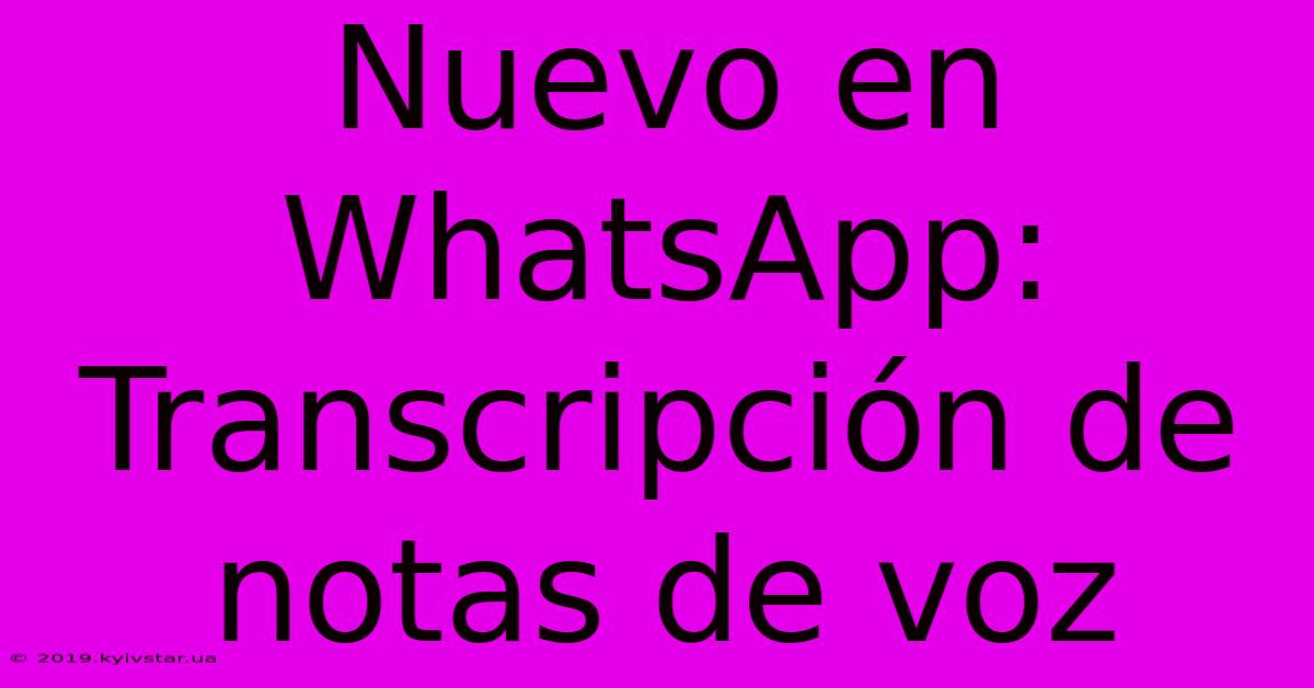 Nuevo En WhatsApp: Transcripción De Notas De Voz