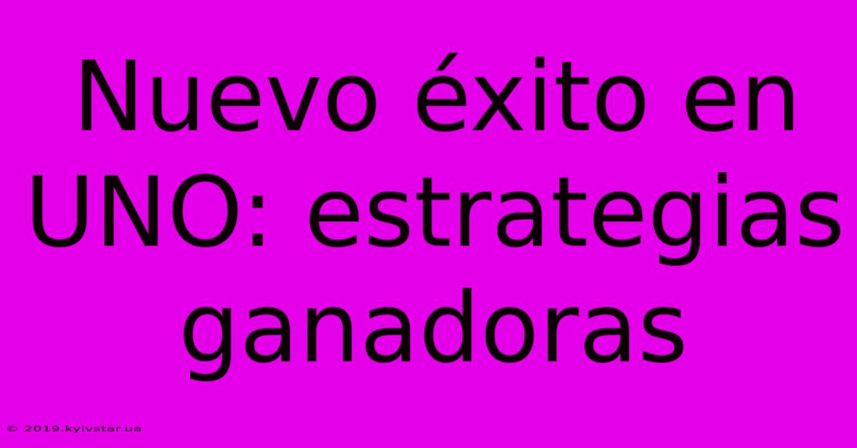 Nuevo Éxito En UNO: Estrategias Ganadoras