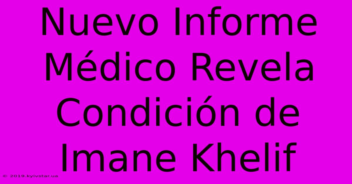 Nuevo Informe Médico Revela Condición De Imane Khelif