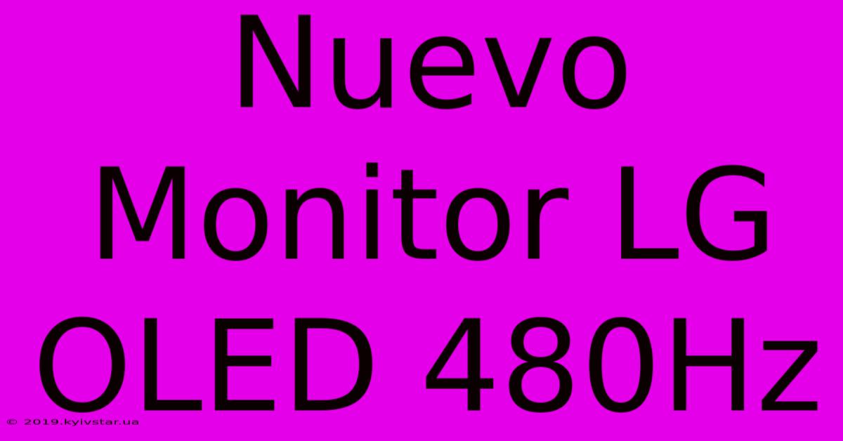 Nuevo Monitor LG OLED 480Hz