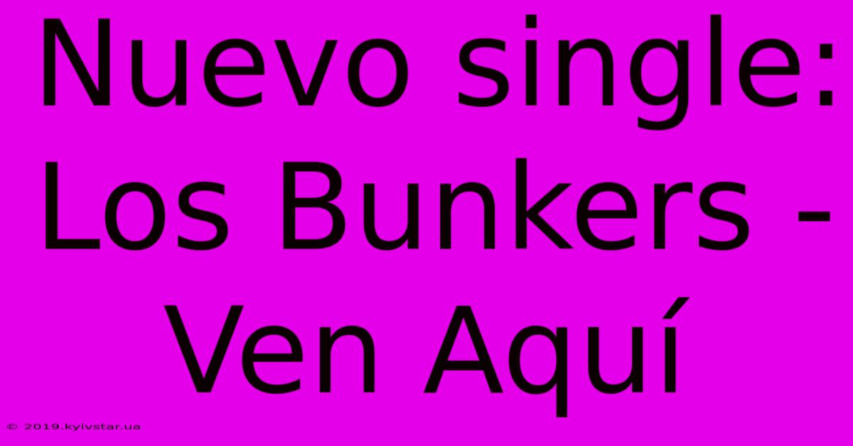 Nuevo Single: Los Bunkers - Ven Aquí