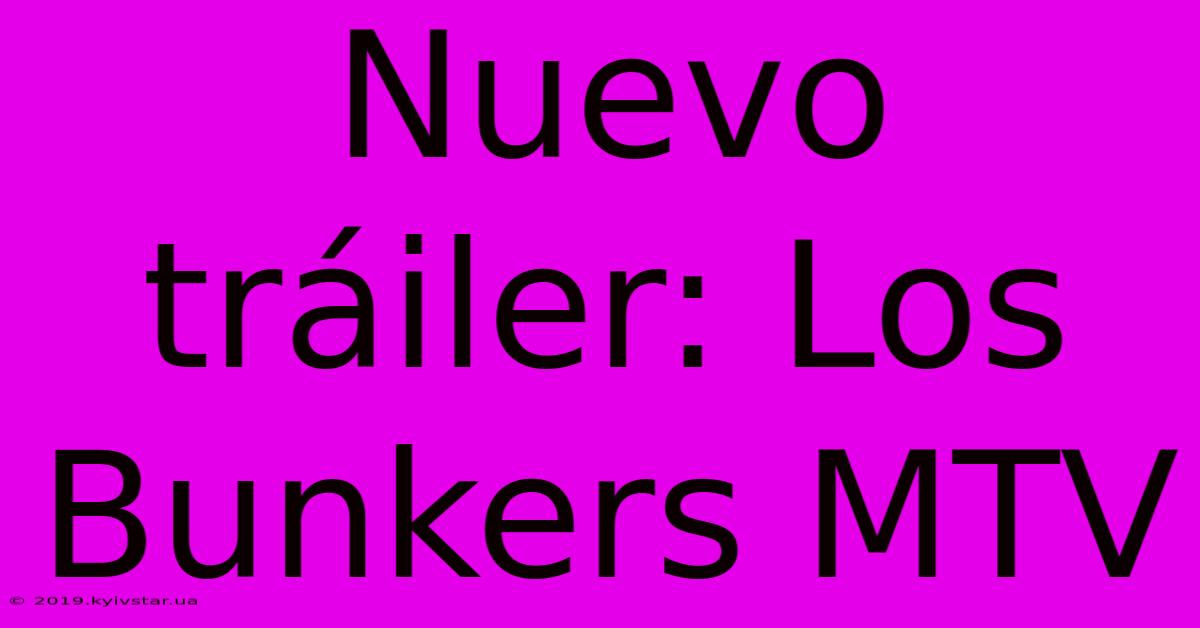 Nuevo Tráiler: Los Bunkers MTV