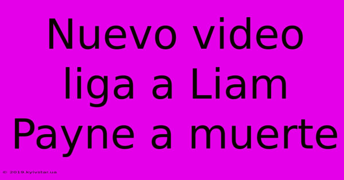 Nuevo Video Liga A Liam Payne A Muerte