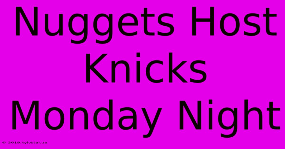 Nuggets Host Knicks Monday Night