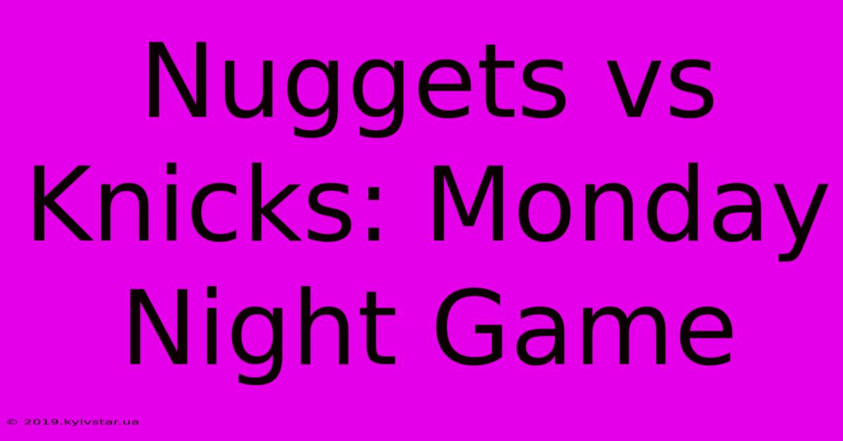 Nuggets Vs Knicks: Monday Night Game