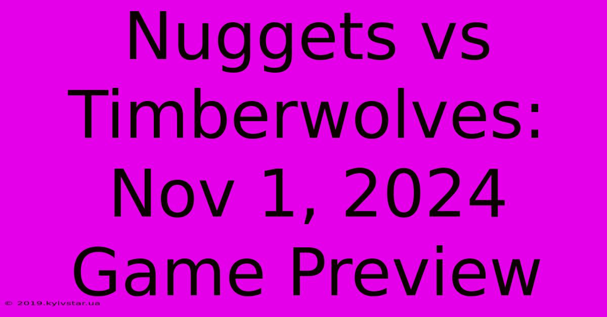 Nuggets Vs Timberwolves: Nov 1, 2024 Game Preview